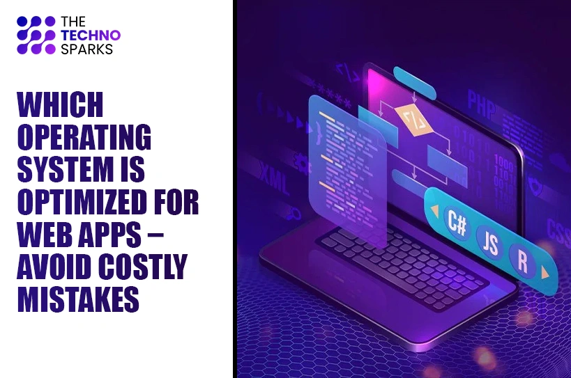 Which Operating System is Optimized for Web Apps – Avoid Costly Mistakes