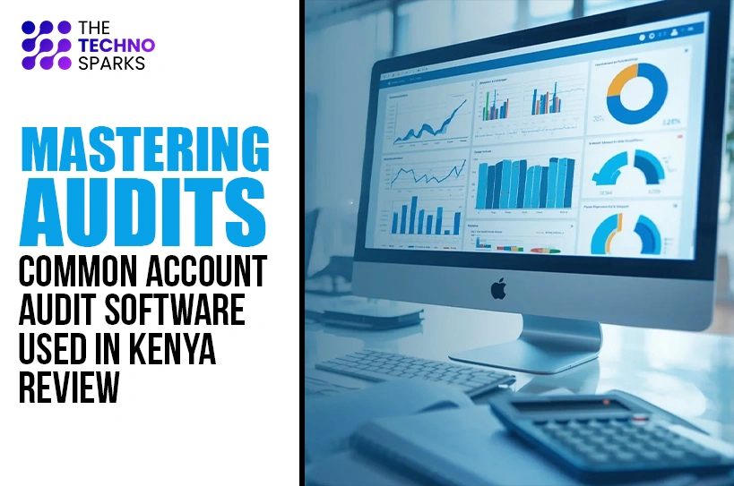 Mastering Audits: Common Account Audit Software Used in Kenya Review